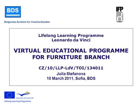 Bulgarian Institute for Standardization Lifelong Learning Programme Leonardo da Vinci VIRTUAL EDUCATIONAL PROGRAMME FOR FURNITURE BRANCH CZ/10/LLP-LdV/TOI/134011.