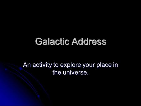 An activity to explore your place in the universe.