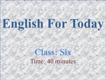 English For Today Class: Six Time: 40 minutes. Market On the ground.