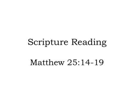 Scripture Reading Matthew 25:14-19. Introduction What talents do you have? All of us have been blessed to a certain degree with talents or abilities.