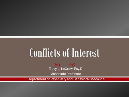  Tracy L. LeGrow, Psy.D. Associate Professor Department of Psychiatry and Behavioral Medicine.