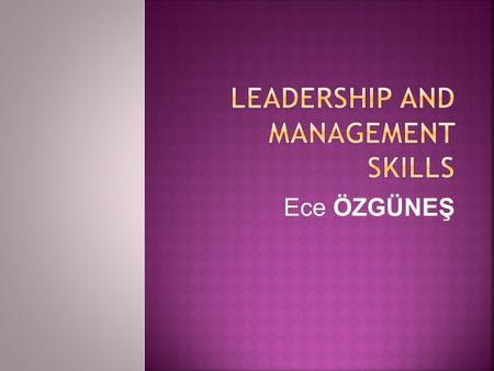 Ece ÖZGÜNEŞ. Is the art of organizing and coordinating a certain group of people for the aim of achieving a definite goal. It requires an ability to make.