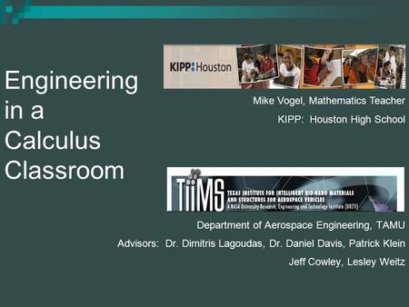 Engineering in a Calculus Classroom Department of Aerospace Engineering, TAMU Advisors: Dr. Dimitris Lagoudas, Dr. Daniel Davis, Patrick Klein Jeff Cowley,