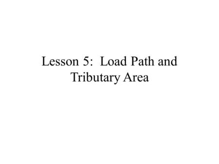 Lesson 5: Load Path and Tributary Area