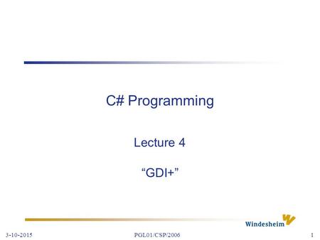 C# Programming Lecture 4 “GDI+” 22-4-2017 PGL01/CSP/2006.