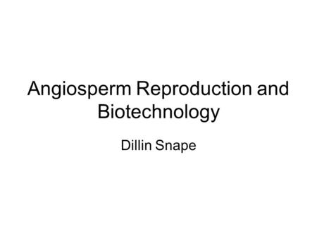 Angiosperm Reproduction and Biotechnology