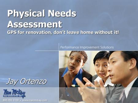Physical Needs Assessment GPS for renovation, don’t leave home without it! Jay Ortenzo.