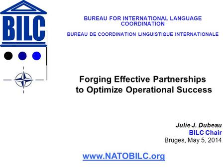 BUREAU FOR INTERNATIONAL LANGUAGE COORDINATION BUREAU DE COORDINATION LINGUISTIQUE INTERNATIONALE Forging Effective Partnerships to Optimize Operational.
