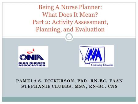 PAMELA S. DICKERSON, PhD, RN-BC, FAAN STEPHANIE CLUBBS, MSN, RN-BC, CNS Being A Nurse Planner: What Does It Mean? Part 2: Activity Assessment, Planning,