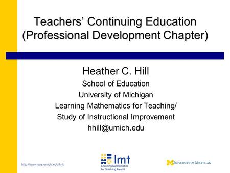 Teachers’ Continuing Education (Professional Development Chapter) Heather C. Hill School of Education University of Michigan.