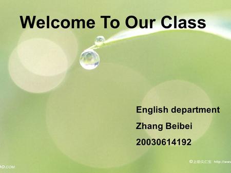 Welcome To Our Class English department Zhang Beibei 20030614192.