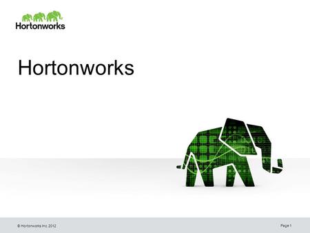 © Hortonworks Inc. 2012 Hortonworks Page 1. © Hortonworks Inc. 2012 Big Data Changes the Game Megabytes Gigabytes Terabytes Petabytes Purchase detail.