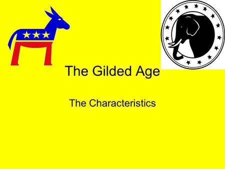 The Gilded Age The Characteristics. The Gilded Age Definition : Mark Twain called the late nineteenth century the Gilded Age. By this, he meant that.