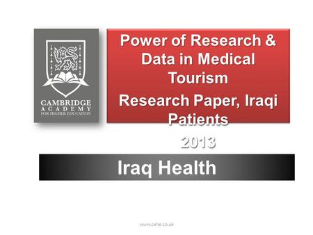 Power of Research & Data in Medical Tourism Research Paper, Iraqi Patients 2013 Power of Research & Data in Medical Tourism Research Paper, Iraqi Patients.
