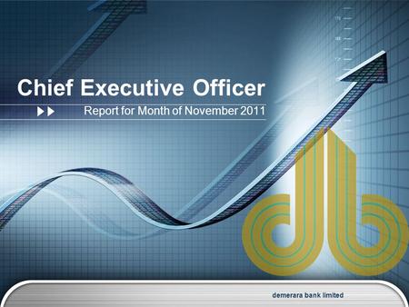 Demerara bank limited Chief Executive Officer Report for Month of November 2011.