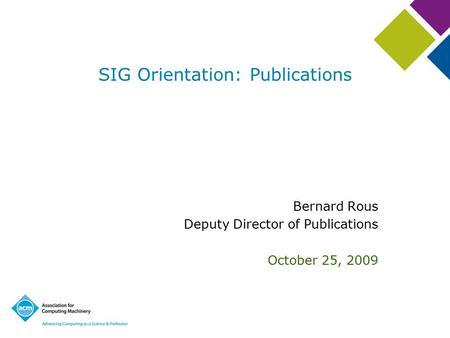 SIG Orientation: Publications Bernard Rous Deputy Director of Publications October 25, 2009.