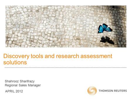 Discovery tools and research assessment solutions APRIL 2012 Shahrooz Sharifrazy Regional Sales Manager.