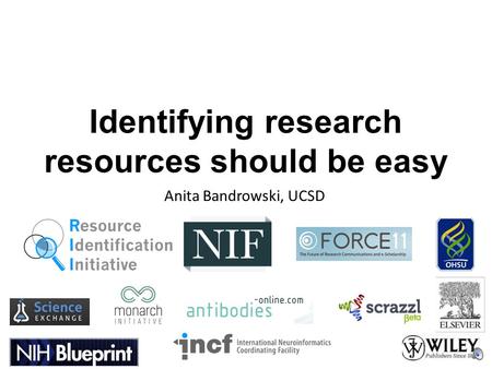 Identifying research resources should be easy Anita Bandrowski, UCSD.