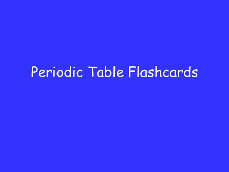 Periodic Table Flashcards. Group or Family Column (up & down)