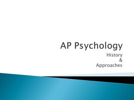 History & Approaches.  1.1: Describe how psychology developed from its pre-scientific roots in early understandings of mind & body to the the beginnings.