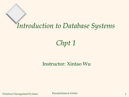Database Management Systems 1 Ramakrishnan & Gehrke Introduction to Database Systems Chpt 1 Instructor: Xintao Wu.