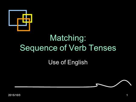 2015/10/31 Matching: Sequence of Verb Tenses Use of English.