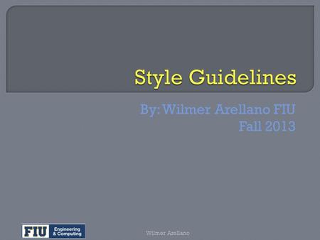 By: Wilmer Arellano FIU Fall 2013 Wilmer Arellano.