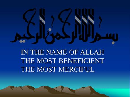 IN THE NAME OF ALLAH THE MOST BENEFICIENT THE MOST MERCIFUL.