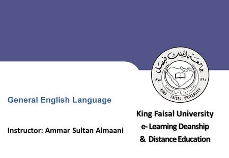 King Faisal University جامعة الملك فيصل Deanship of E-Learning and Distance Education عمادة التعلم الإلكتروني والتعليم عن بعد [ ] ** 1 King Faisal University.