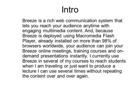 Intro Breeze is a rich web communication system that lets you reach your audience anytime with engaging multimedia content. And, because Breeze is deployed.