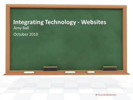 Integrating Technology - Websites Amy Ball October 2010 By PresenterMedia.comPresenterMedia.com.