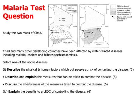 Malaria Test Question Study the two maps of Chad. Chad and many other developing countries have been affected by water-related diseases including malaria,