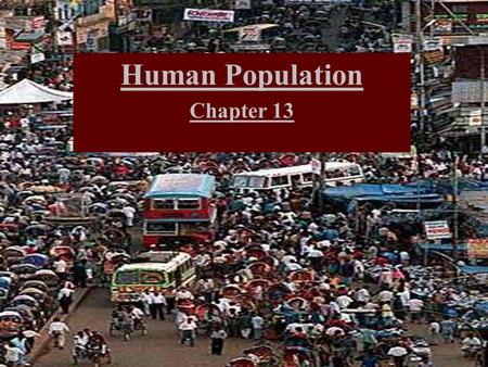 Human Population Chapter 13 Human Population Chapter 13.