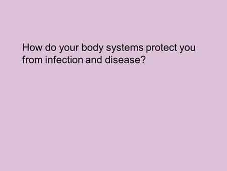 How do your body systems protect you from infection and disease?