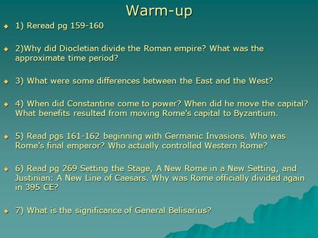 Warm-up  1) Reread pg 159-160  2)Why did Diocletian divide the Roman empire? What was the approximate time period?  3) What were some differences between.