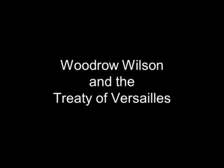 Woodrow Wilson and the Treaty of Versailles