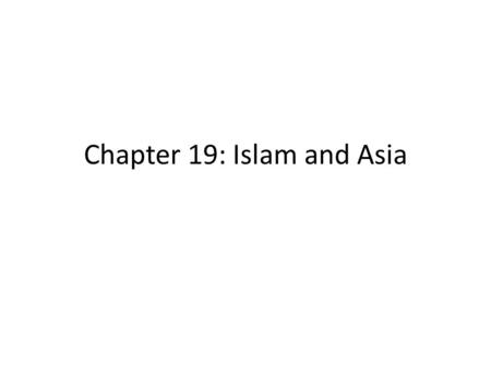Chapter 19: Islam and Asia. Warm Up Chapter 18 1.Chartered companies were A.Private investors with trade monopolies in colonies B.Maritime manufactures.