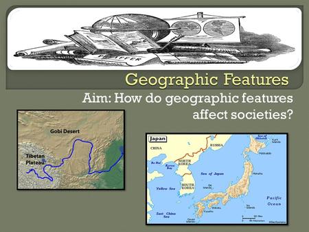 Aim: How do geographic features affect societies?.