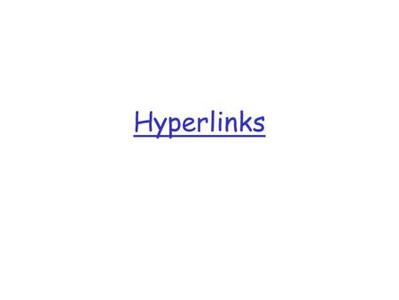 Hyperlinks. Linking pages…Hyperlinks 2 Lecture 8  Hyperlink “A clickable HTML element that will direct the web browser to display a different Web page.