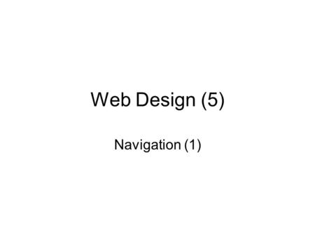 Web Design (5) Navigation (1). Creating a new website called ‘Navigation’ In Windows Explorer, open the folder “CU3A Web Design Group”; and then the sub-folder.