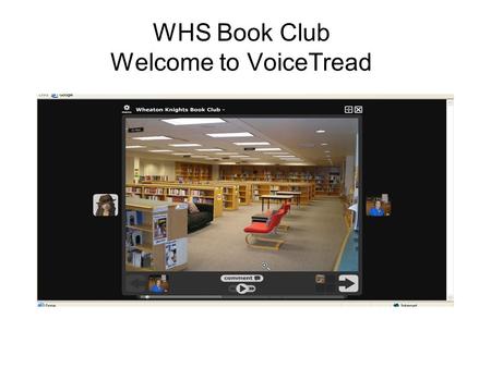WHS Book Club Welcome to VoiceTread. This is the Web 2.0 Tool we will be using to share are reflections on the books we read each month. This is our “Memory.
