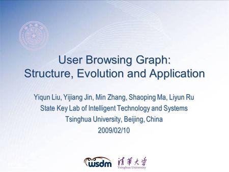 User Browsing Graph: Structure, Evolution and Application Yiqun Liu, Yijiang Jin, Min Zhang, Shaoping Ma, Liyun Ru State Key Lab of Intelligent Technology.