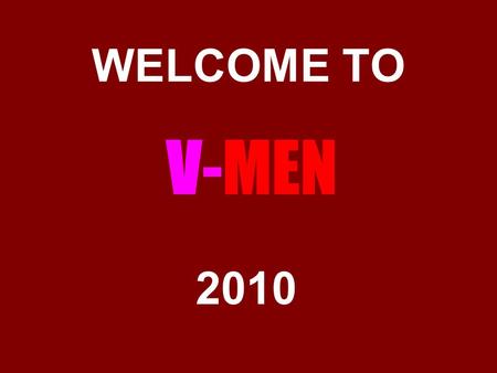 WELCOME TO V-MEN 2010. A MOVEMENT THAT MEETS THE MOMENT V-Day is a global movement to end violence against women and girls. Since 1998, thousands of grassroots.