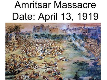 Amritsar Massacre Date: April 13, 1919. 2. At Amritsar, what did General Dyer intend to do? What did he do? General Dyer intended to have an impact on.
