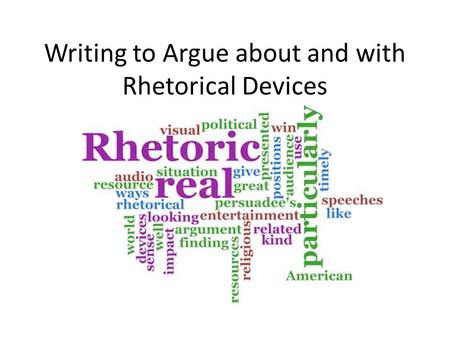 Writing to Argue about and with Rhetorical Devices