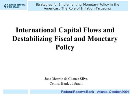 Strategies for Implementing Monetary Policy in the Americas: The Role of Inflation Targeting Federal Reserve Bank – Atlanta, October 2004 International.