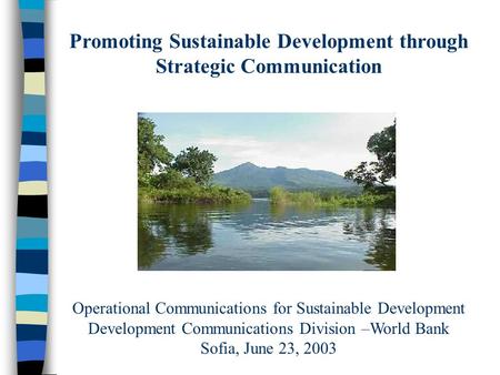 Promoting Sustainable Development through Strategic Communication Operational Communications for Sustainable Development Development Communications Division.