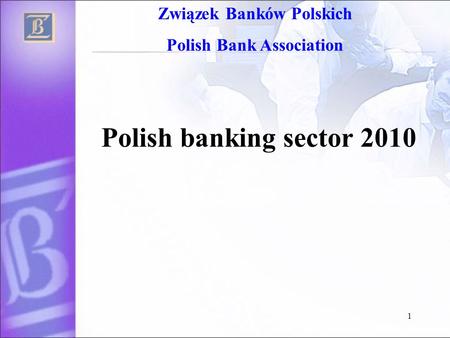 1 Polish banking sector 2010 Związek Banków Polskich Polish Bank Association.