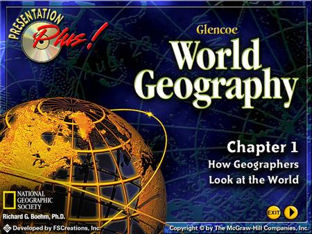 Splash Screen Chapter Introduction Section 1Exploring Geography Section 2The Geographer’s Craft Chapter Summary & Study Guide Chapter Assessment Click.
