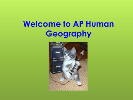Welcome to AP Human Geography. On your index cards please write the following:  Name  Year in school  Email  One interesting fact about yourself 
